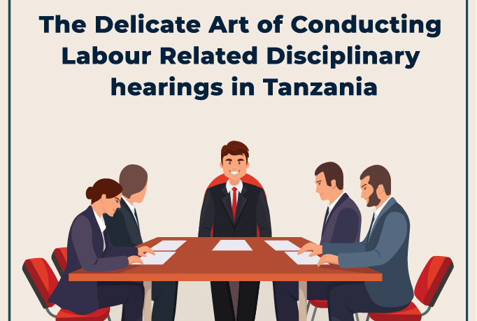 The art of Conducting Labor Related Disciplinary Hearing in Tanzania.